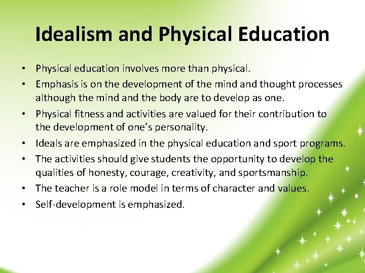 Idealism and Physical Education • Physical education involves more than physical. • Emphasis is