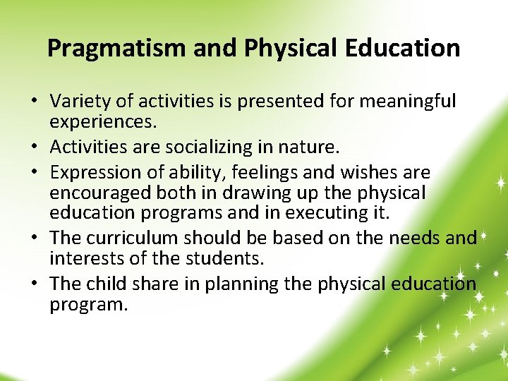 Pragmatism and Physical Education • Variety of activities is presented for meaningful experiences. •