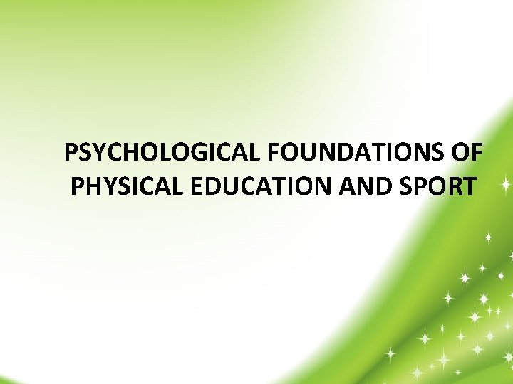 PSYCHOLOGICAL FOUNDATIONS OF PHYSICAL EDUCATION AND SPORT 