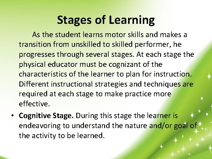 Stages of Learning As the student learns motor skills and makes a transition from
