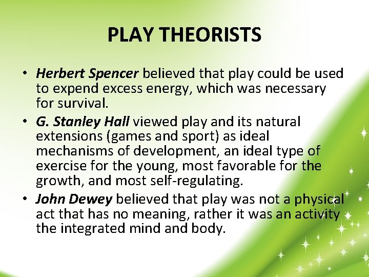 PLAY THEORISTS • Herbert Spencer believed that play could be used to expend excess