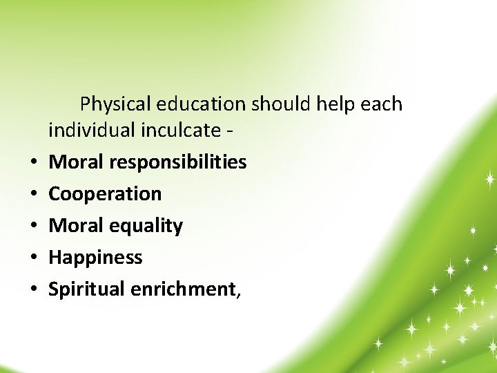 • • • Physical education should help each individual inculcate Moral responsibilities Cooperation
