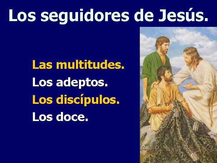 Los seguidores de Jesús. Las multitudes. Los adeptos. Los discípulos. Los doce. 
