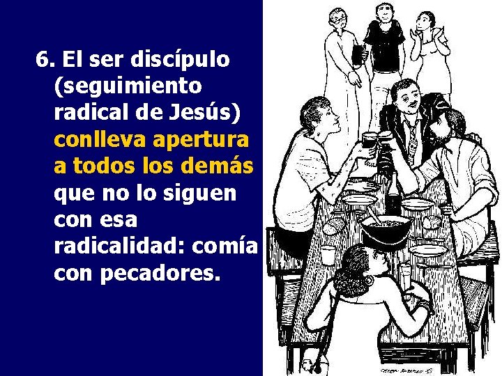 6. El ser discípulo (seguimiento radical de Jesús) conlleva apertura a todos los demás