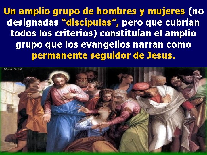 Un amplio grupo de hombres y mujeres (no designadas “discípulas”, pero que cubrían todos