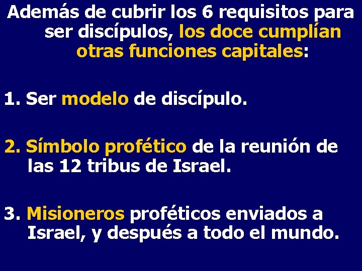 Además de cubrir los 6 requisitos para ser discípulos, los doce cumplían otras funciones