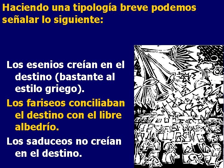 Haciendo una tipología breve podemos señalar lo siguiente: Los esenios creían en el destino
