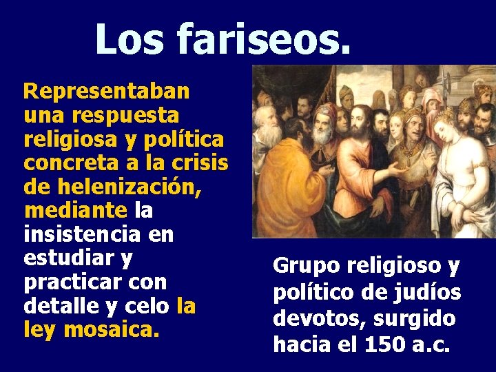 Los fariseos. Representaban una respuesta religiosa y política concreta a la crisis de helenización,