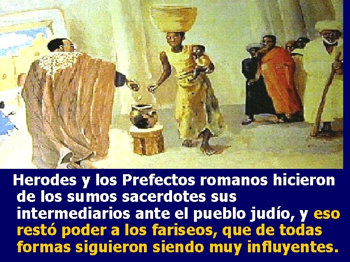 Herodes y los Prefectos romanos hicieron de los sumos sacerdotes sus intermediarios ante el