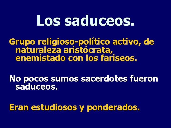 Los saduceos. Grupo religioso-político activo, de naturaleza aristócrata, enemistado con los fariseos. No pocos
