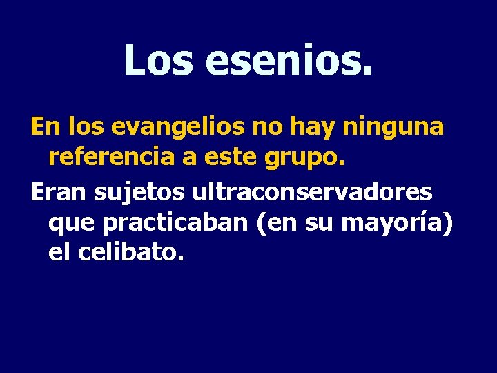 Los esenios. En los evangelios no hay ninguna referencia a este grupo. Eran sujetos