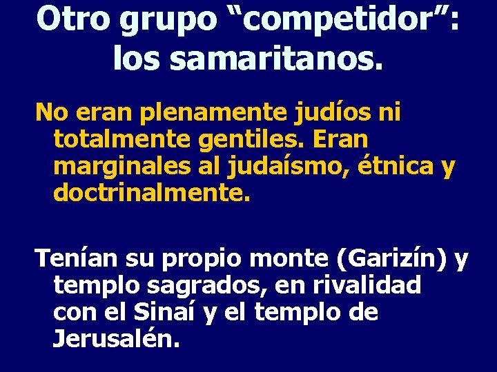 Otro grupo “competidor”: los samaritanos. No eran plenamente judíos ni totalmente gentiles. Eran marginales