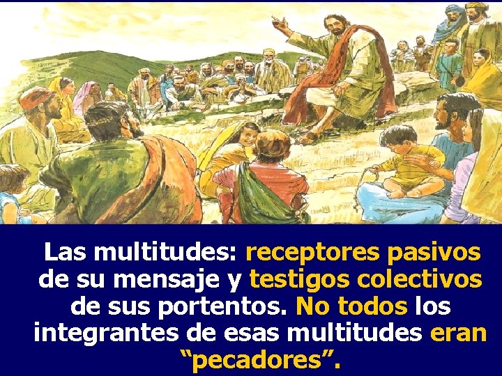 Las multitudes: receptores pasivos de su mensaje y testigos colectivos de sus portentos. No