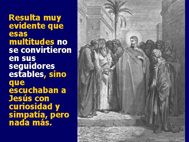 Resulta muy evidente que esas multitudes no se convirtieron en sus seguidores estables, sino