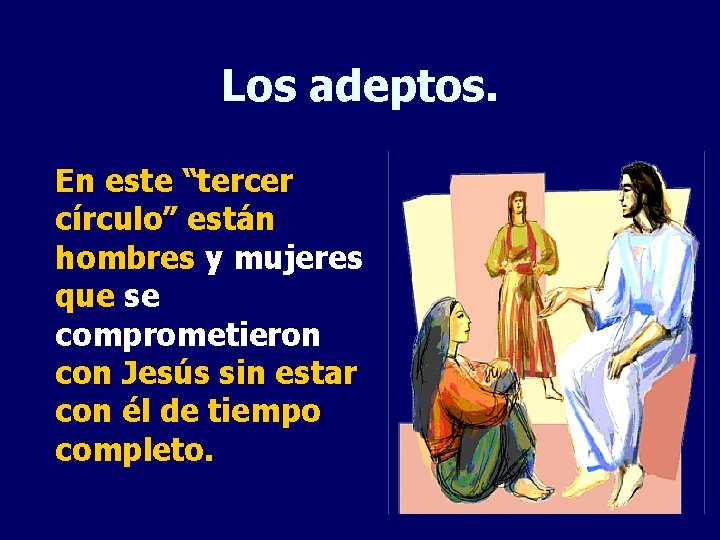 Los adeptos. En este “tercer círculo” están hombres y mujeres que se comprometieron con