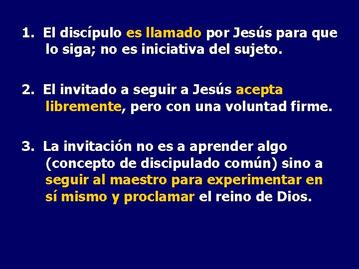 1. El discípulo es llamado por Jesús para que lo siga; no es iniciativa