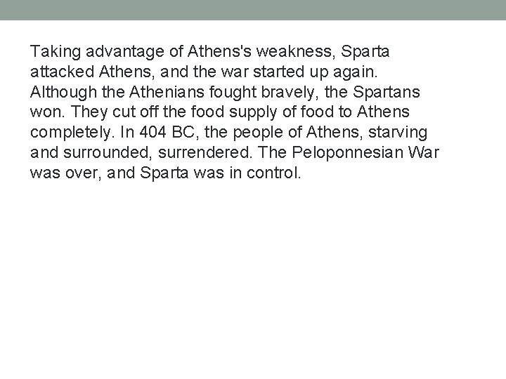 Taking advantage of Athens's weakness, Sparta attacked Athens, and the war started up again. Taking advantage of Athens's weakness, Sparta attacked Athens, and the war started up again.