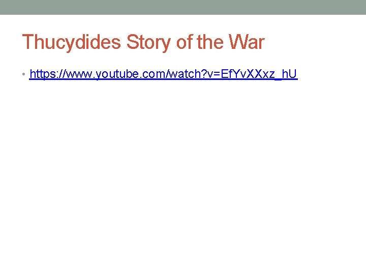 Thucydides Story of the War • https: //www. youtube. com/watch? v=Ef. Yv. XXxz_h. U Thucydides Story of the War • https: //www. youtube. com/watch? v=Ef. Yv. XXxz_h. U