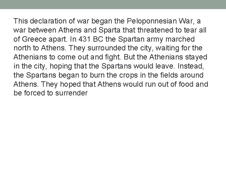 This declaration of war began the Peloponnesian War, a war between Athens and Sparta This declaration of war began the Peloponnesian War, a war between Athens and Sparta