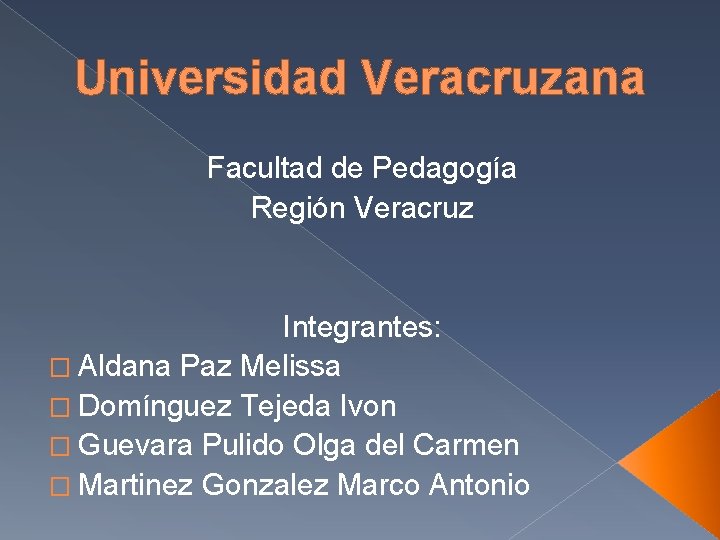 Universidad Veracruzana Facultad de Pedagogía Región Veracruz Integrantes: � Aldana Paz Melissa � Domínguez