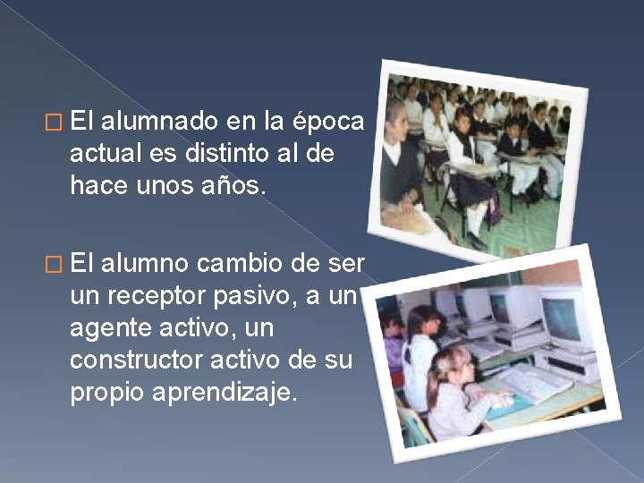 � El alumnado en la época actual es distinto al de hace unos años.