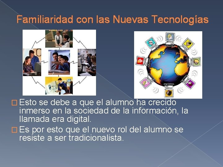 Familiaridad con las Nuevas Tecnologías � Esto se debe a que el alumno ha