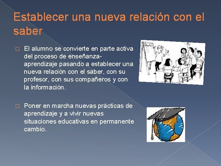 Establecer una nueva relación con el saber � El alumno se convierte en parte