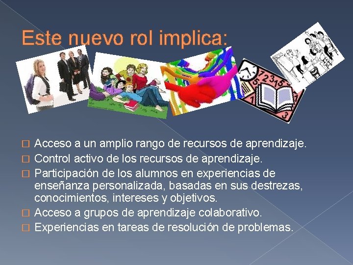 Este nuevo rol implica: � � � Acceso a un amplio rango de recursos