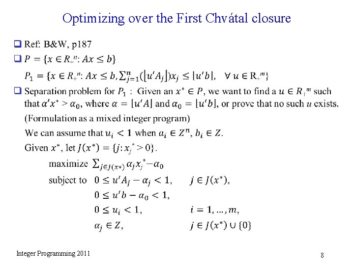 Optimizing over the First Chvátal closure q Integer Programming 2011 8 