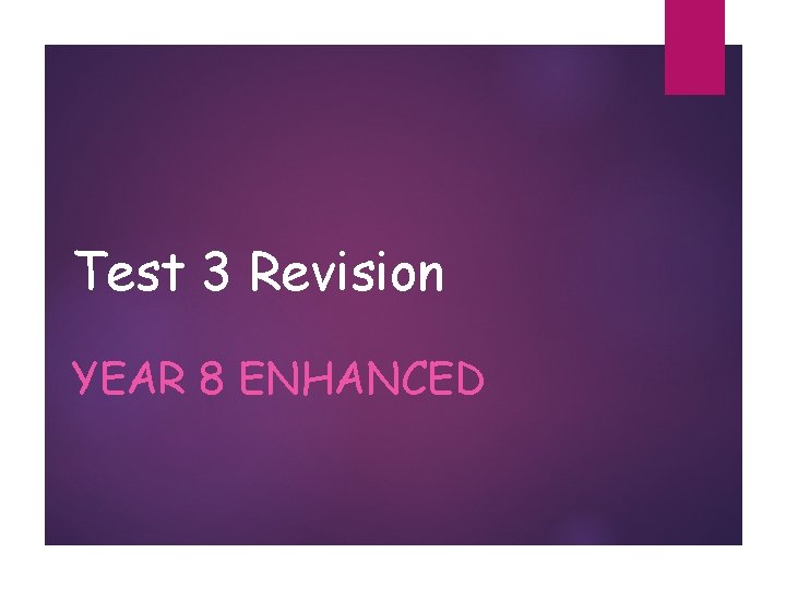 Test 3 Revision YEAR 8 ENHANCED 