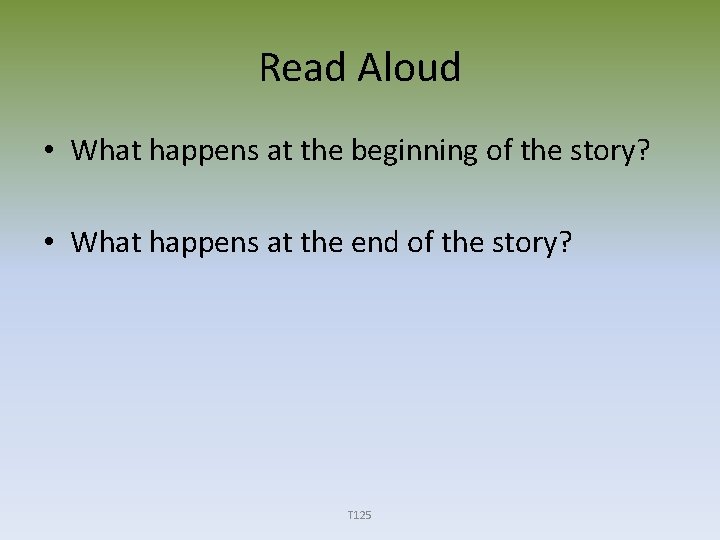 Read Aloud • What happens at the beginning of the story? • What happens