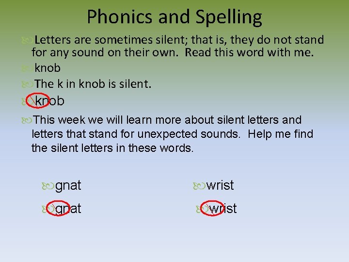 Phonics and Spelling Letters are sometimes silent; that is, they do not stand for