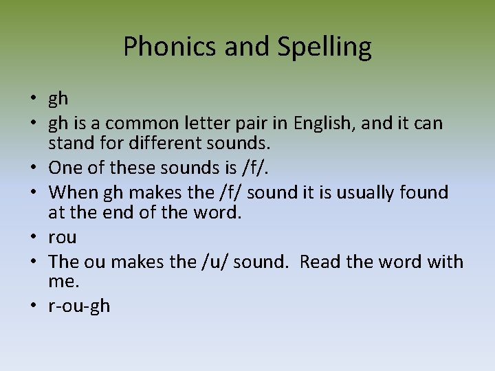 Phonics and Spelling • gh is a common letter pair in English, and it