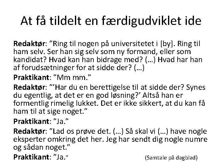 At få tildelt en færdigudviklet ide Redaktør: ”Ring til nogen på universitetet i [by].