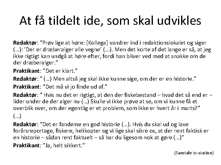 At få tildelt ide, som skal udvikles Redaktør: ”Prøv lige at høre: [Kollega] vandrer