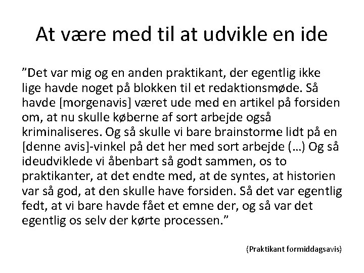 At være med til at udvikle en ide ”Det var mig og en anden At være med til at udvikle en ide ”Det var mig og en anden