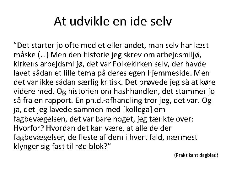 At udvikle en ide selv ”Det starter jo ofte med et eller andet, man At udvikle en ide selv ”Det starter jo ofte med et eller andet, man