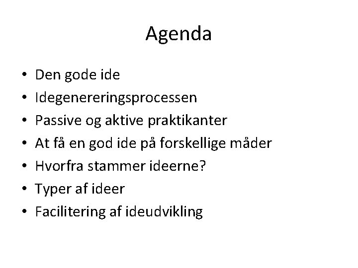 Agenda • • Den gode ide Idegenereringsprocessen Passive og aktive praktikanter At få en Agenda • • Den gode ide Idegenereringsprocessen Passive og aktive praktikanter At få en