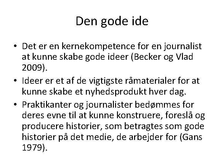 Den gode ide • Det er en kernekompetence for en journalist at kunne skabe Den gode ide • Det er en kernekompetence for en journalist at kunne skabe