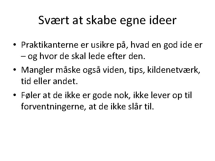 Svært at skabe egne ideer • Praktikanterne er usikre på, hvad en god ide Svært at skabe egne ideer • Praktikanterne er usikre på, hvad en god ide