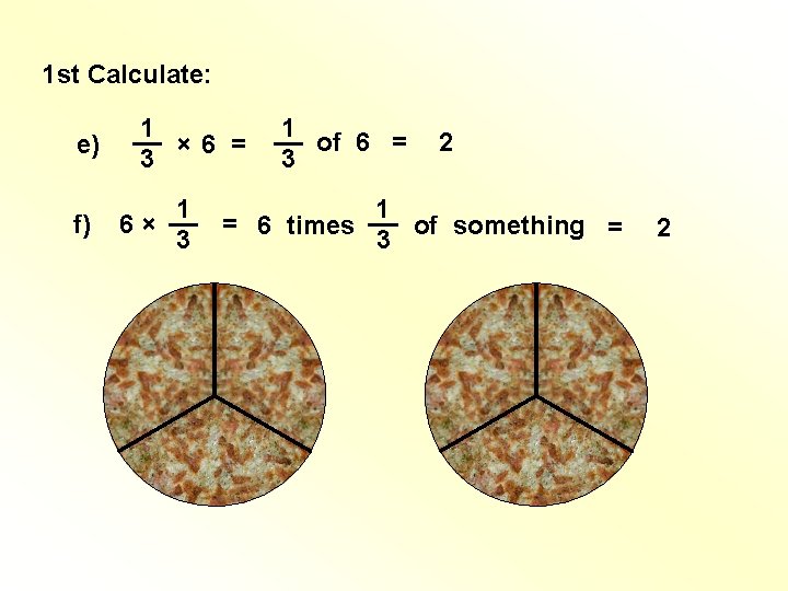 1 st Calculate: e) f) 1 __ × 6 = 3 1 __ of 1 st Calculate: e) f) 1 __ × 6 = 3 1 __ of