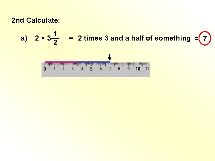 2 nd Calculate: a) 1 2 × 3 __ 2 = 2 times 3 2 nd Calculate: a) 1 2 × 3 __ 2 = 2 times 3