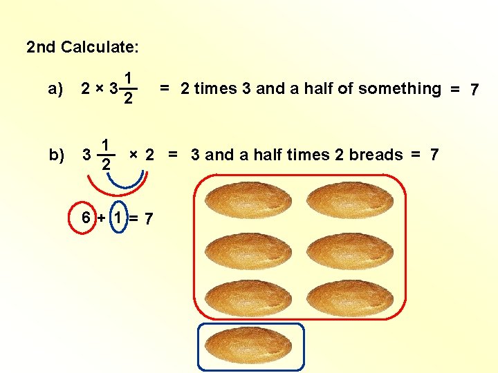 2 nd Calculate: a) 1 2 × 3 __ 2 b) 1 __ 3 2 nd Calculate: a) 1 2 × 3 __ 2 b) 1 __ 3