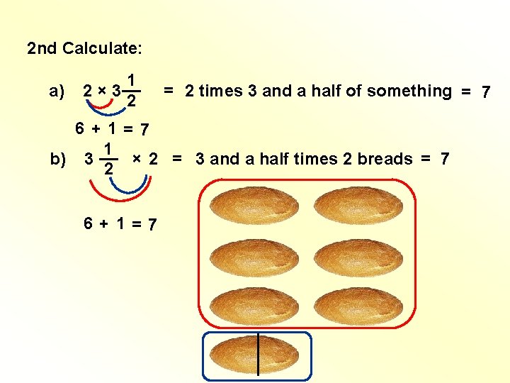 2 nd Calculate: a) 1 2 × 3 __ 2 = 2 times 3 2 nd Calculate: a) 1 2 × 3 __ 2 = 2 times 3