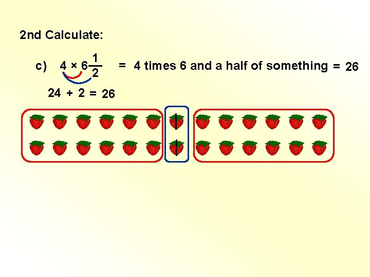 2 nd Calculate: c) 1 4 × 6 __ 2 24 + 2 = 2 nd Calculate: c) 1 4 × 6 __ 2 24 + 2 =