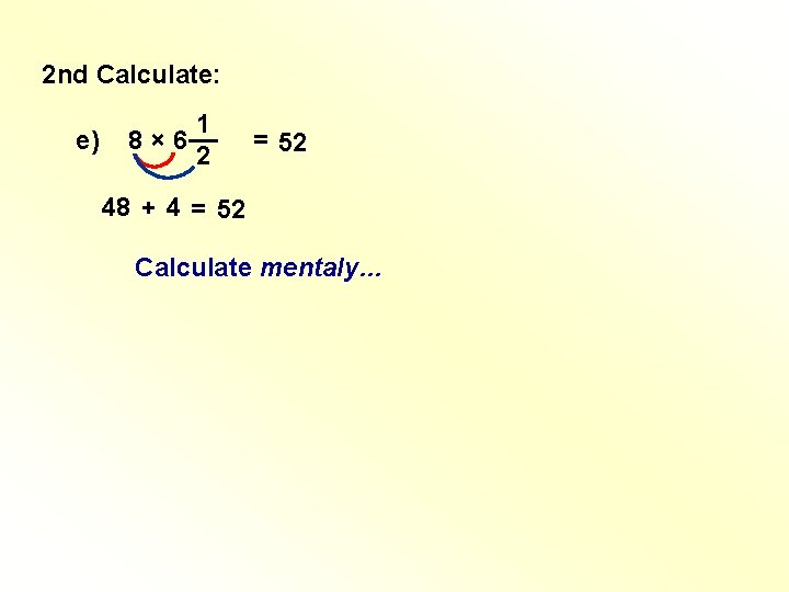 2 nd Calculate: e) 1 8 × 6 __ 2 = 52 48 + 2 nd Calculate: e) 1 8 × 6 __ 2 = 52 48 +