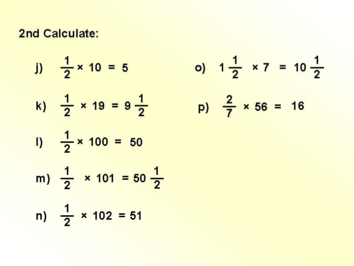 2 nd Calculate: j) 1 __ × 10 = 5 2 k) 1 1 2 nd Calculate: j) 1 __ × 10 = 5 2 k) 1 1