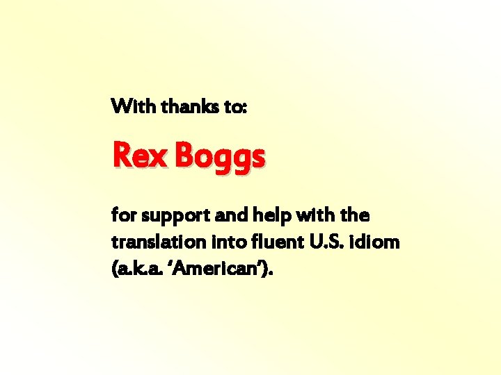 With thanks to: Rex Boggs for support and help with the translation into fluent With thanks to: Rex Boggs for support and help with the translation into fluent