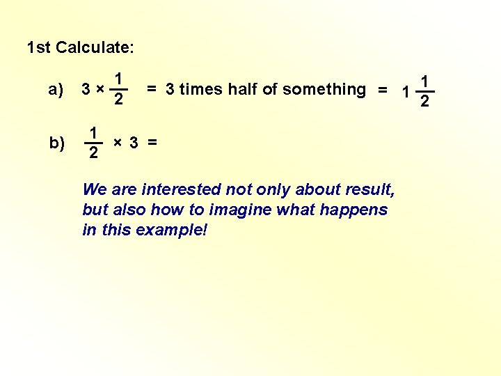 1 st Calculate: a) 1 3 × __ 2 b) 1 __ × 3 1 st Calculate: a) 1 3 × __ 2 b) 1 __ × 3