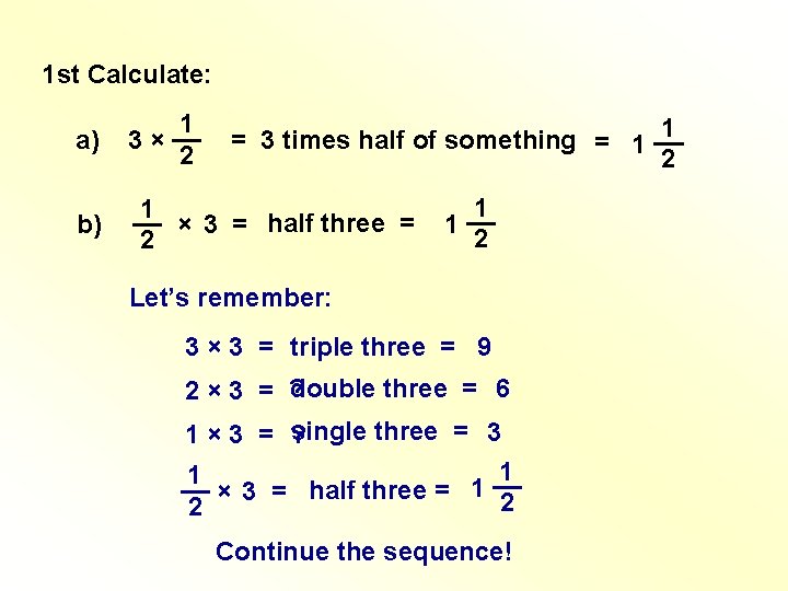 1 st Calculate: a) 1 3 × __ 2 b) 1 __ × 3 1 st Calculate: a) 1 3 × __ 2 b) 1 __ × 3